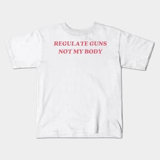 regulate guns not my body Kids T-Shirt